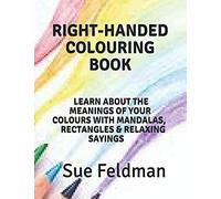 Right-Handed Colouring Book: Learn About The Meanings Of Your Colours With Mandalas, Rectangles & Relaxing Sayings