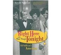 Right Here on Our Stage Tonight!: Ed Sullivan's America Nachman, Gerald (Auteur)