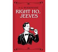 Right Ho, Jeeves: British Humor and Wodehouse Wit: A Comedy Fiction Novel