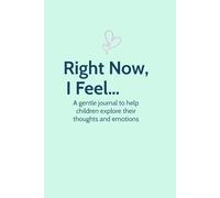 Right Now, I Feel…: A Feelings Journal for Girls to Explore Their Thoughts and Emotions