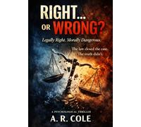 RIGHT....OR WRONG: Legally Right. Morally Dangerous