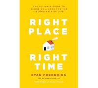 Right Place, Right Time: The Ultimate Guide to Choosing a Home for the Second Half of Life