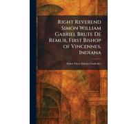 Right Reverend Simon William Gabriel Brute De Remur, First Bishop of Vincennes, Indiana