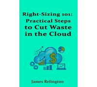 Right-Sizing 101: Practical Steps to Cut Waste in the Cloud