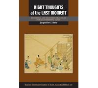 Right Thoughts at the Last Moment: Buddhism and Deathbed Practices in Early Medieval Japan