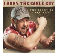 Right to Bare Arms by Larry the Cable Guy (2005-03-29)