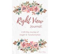 Right View Journal: A 60-Day Journey of Insight & Transformation: Cultivating a Clear Understanding of Life Through the Buddha’s Teachings
