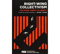Right-Wing Collectivism: The Other Threat to Liberty