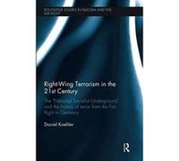 Right-Wing Terrorism in the 21st Century: The eNational Socialist Undergrounde and the History of Terror from the Far-Right in Germany (Routledge Studies in Fascism and the Far Right) - [Version Origi