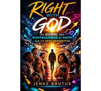 Right With God: The Gospel and Righteousness by Faith for the Next Generation