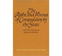 Right Wrong of Compulsion by the State other Essays by Auberon Herbert Auberon Herbert (Auteur)