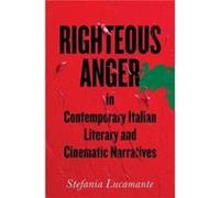 Righteous Anger in Contemporary Italian Literary and Cinematic Narratives by Stefania Lucamante Stefania Lucamante (Auteur)