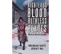 Righteous Blood, Ruthless Blades – Wuxia Roleplaying