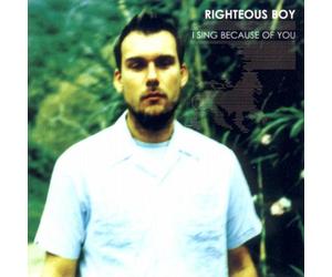 Righteous Boy - I Sing Because Of You