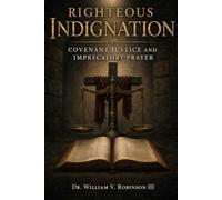 Righteous Indignation: Covenant Justice and Imprecatory Prayer