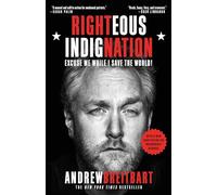 Righteous Indignation: Excuse Me While I Save the World! Andrew Breitbart Andrew Breitbart (Auteur)