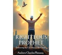 Righteous Prophet: Embracing The Call Beyond the Chaos