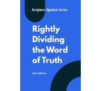 Rightly Dividing the Word of Truth: A Practical Guide to Understanding Context