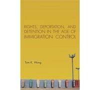 Rights Deportation and Detention in the Age of Immigration Control by Tom K. Wong Tom K. Wong (Auteur)