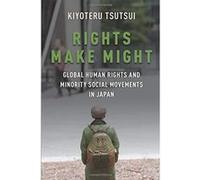 Rights Make Might: Global Human Rights and Minority Social Movements in Japan - [Version Originale] Inconnu (Auteur)