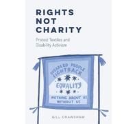 Rights Not Charity: Protest Textiles and Disability Activism