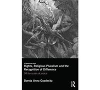 Rights, Religious Pluralism And The Recognition Of Difference: Off The Scales Of Justice (Hardcover) Dorota Anna Anu College Of Law Gozdecka, Australia (Auteur)