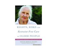 Rights, Risk And Restraint-Free Care Of Older People