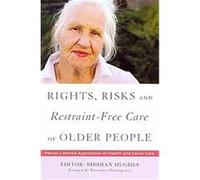 Rights, Risk and Restraint-free Care of Older People