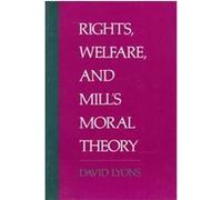 Rights, Welfare, and Mill's Moral Theory David Lyons (Auteur)