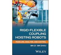 Rigid-Flexible Coupling Hoisting Robots: Modeling, Analysis, and Control