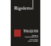 Rigoletto - Ópera en tres actos de Giuseppe Verdi: Libreto de Francesco Maria Piave Edición bilingüe Italiano / Castellano