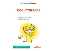 Rigolothérapie Aller mieux grâce au rire et à la bonne humeur - Yves-Alexandre Thalmann - Jouvence - broché - Guide