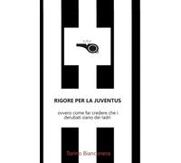 Rigore per la Juventus: ovvero come far credere che i derubati siano dei ladri