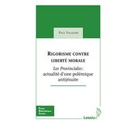 Rigorisme contre liberté morale - Les Provinciales : actualité d'une polémique antijésuite