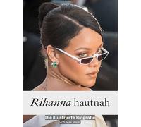 Rihanna hautnah - Hochwertige Hardcover-Ausgabe: Die illustrierte Biografie