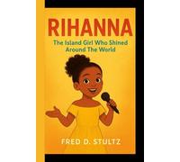 RIHANNA: The Island Girl Who Shined Around The World