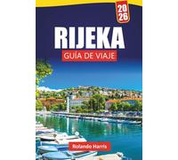 RIJEKA GUÍA DE VIAJE 2026: Descubre monumentos costeros, joyas ocultas, gastronomía local y lugares culturales en la ciudad portuaria de Croacia