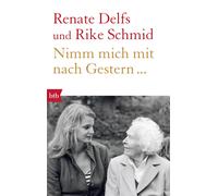 Rike Schmid Renate Delfs Nimm mich mit nach Gestern... (Poche)