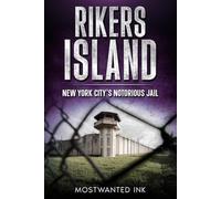 Rikers Island: New York City’s Notorious Jail - The True Story of Violence, Survival, and the Fight to Shut It Down