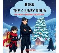 Riku The Clumsy Ninja: The Snowy Christmas Showdown: A Kids Story Book