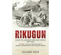 Rikugun: Guide to Japanese Ground Forces 1937-1945: Tactical Organization of Imperial Japanese Army & Navy Ground Forces (1)