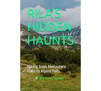 RILA’S HIDDEN HAUNTS: Hiking from Monastery Halls to Alpine Falls