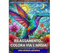 Rilassamento... colora via l'ansia!: Libro da colorare per adulti e adolescenti: 25 illustrazioni antistress in stile vetrata artistica (Stained Glass).