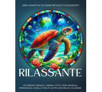 Rilassante - Libro Gigante Da Colorare Per Adulti E Adolescenti: 101 Disegni: Paesaggi, Animali, Città, Fiori, Mandala, Personaggi, Uccelli E Molto Altro Ancora Da Colorare