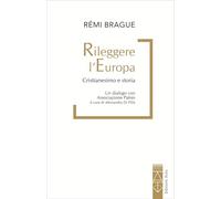 Rileggere l'Europa. Cristianesimo e Storia. Un dialogo con l'associazione Patres