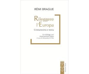 Rileggere l'Europa. Cristianesimo e Storia. Un dialogo con l'associazione Patres