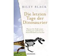 Riley Black Nik Die letzten Tage der Dinosaurier: Warum ihr Ende unser A (Relié)