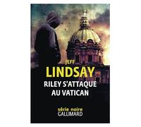 Riley s'attaque au Vatican - Jeff Lindsay - Gallimard - broché - Roman