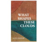 Riley, Sean - What Shapes These Clouds