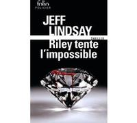 Riley tente l'impossible Jeff Lindsay (Auteur)